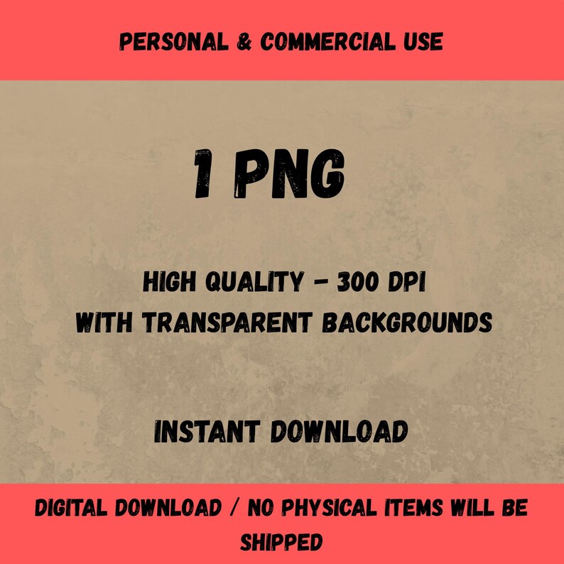 May include: Image with text: "PERSONAL & COMMERCIAL USE", "1 PNG", "HIGH QUALITY - 300 DPI", "WITH TRANSPARENT BACKGROUNDS", "INSTANT DOWNLOAD", and "DIGITAL DOWNLOAD / NO PHYSICAL ITEMS WILL BE SHIPPED". The background is a textured tan color with red and black text.
