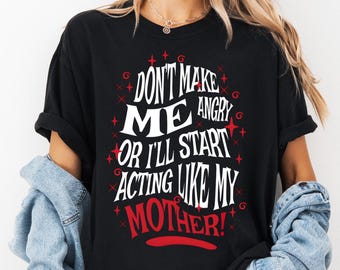 Don’t Make Me Angry Or I’ll Start Acting Like My Mother PNG Sarcastic Mom Humor Trendy Retro Sassy Digital Download Gift