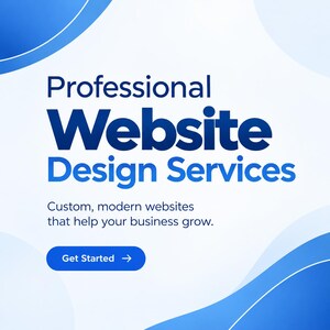 Puede incluir: Un gráfico cuadrado con fondo blanco y curvas azules abstractas. El texto dice: Professional Website Design Services. Custom, modern websites that help your business grow. Un botón azul con el texto Get Started y una flecha.