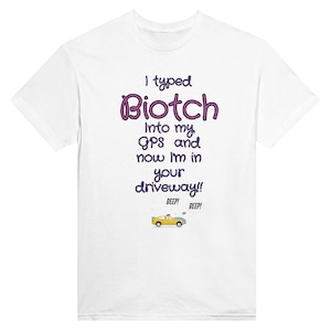 May include: White t-shirt with the text "I typed Biotch into my GPS and now I'm in your driveway!!" in purple and black. A small yellow car graphic is at the bottom of the shirt.