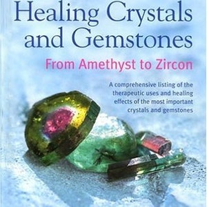Healing Crystals and Gemstones From Amethyst to Zircon
