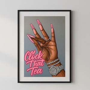 May include: Framed art print featuring a hand with long pink nails, a diamond ring, and a diamond bracelet and watch. The text "Clock That Tea" is written in pink script. The artwork is set against a gray background.