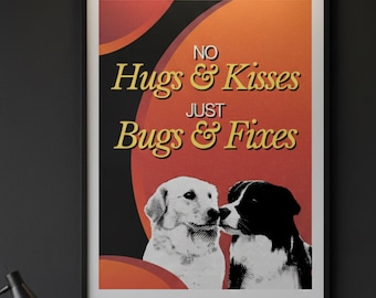 Niente abbracci e baci, solo bug e correzioni • Poster per ingegneri del software • Arte murale di programmazione • Decorazioni per programmatori • Stampe con citazioni tecniche • Regalo per sviluppatori