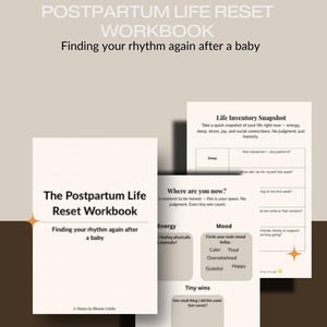 May include: A workbook titled "Postpartum Life Reset Workbook" with the subtitle "Finding your rhythm again after a baby." The cover is white with black text. Inside, there are pages for self-assessment, including sections on energy, mood, and tiny wins.