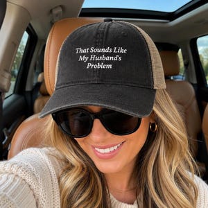 That Sounds Like My Husband’s Problem Hat, Funny Wife Hat, Mom Hat, Sarcastic Hat, Gift for Wife, Funny Mom Gift, Women’s Cap
