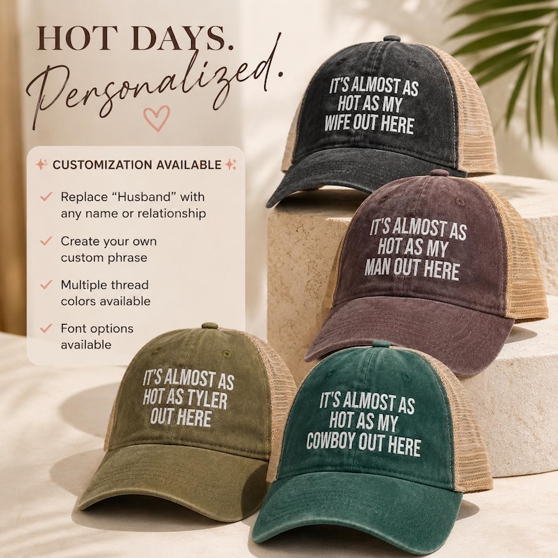May include: Four baseball caps with mesh backs in black, brown, olive green, and dark green. Each cap features white embroidered text: IT'S ALMOST AS HOT AS MY WIFE OUT HERE, IT'S ALMOST AS HOT AS MY MAN OUT HERE, IT'S ALMOST AS HOT AS TYLER OUT HERE.