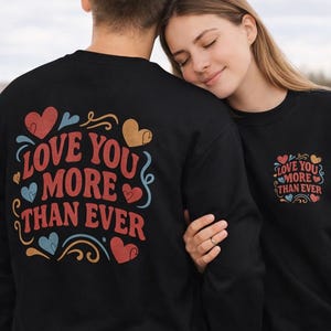 Love You More Than Ever Sweatshirt | Romantic Back Print Crewneck Sweater