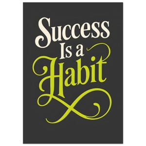 Puede incluir: Un póster motivacional con la frase "Success Is a Habit" en escritura blanca y verde lima sobre un fondo gris oscuro. Las palabras están estilizadas con adornos decorativos.