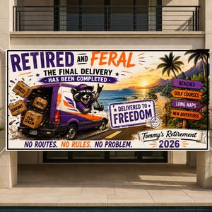 May include: A rectangular retirement banner featuring a purple and orange delivery van with a raccoon driver. Text includes "RETIRED AND FERAL", "THE FINAL DELIVERY HAS BEEN COMPLETED", "DELIVERED TO FREEDOM", "NO ROUTES. NO RULES. NO PROBLEM.", and "Tommy's Retirement 2026".