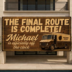 May include: A wooden sign with the text "THE FINAL ROUTE IS COMPLETE! Michael is officially off the clock" and an illustration of a delivery truck. The sign is brown with a gold border.