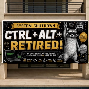 May include: A black banner with the text "SYSTEM SHUTDOWN CTRL+ALT+RETIRED!" and a raccoon wearing sunglasses giving a peace sign. The banner also includes a laptop, coffee cup, and balloons.