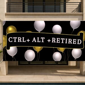 May include: A black banner with the text "CTRL + ALT + RETIRED" in white, surrounded by gold and white balloons. The banner is hanging outside a building with a pool.