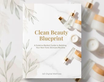 Clean Beauty Blueprint: A Science-Backed Guide to Building Your Non-Toxic Skincare Routine