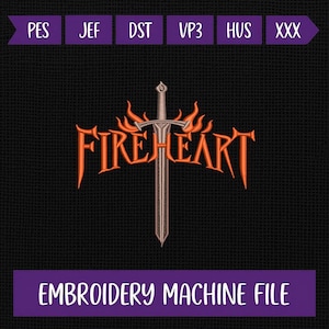 May include: An embroidery machine file design with the text "FIREHEART" in orange, featuring a sword and flames on a black background. The words "EMBROIDERY MACHINE FILE" are in a purple banner below the design.