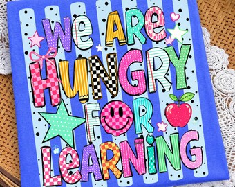 We Are Hungry For Learning PNG: Teacher Quote Classroom Motivation Back To School Student Welcome PNG (Digital Download)