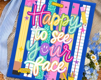 Happy To See Your Face PNG: Back To School Teacher Quote Classroom Welcome Student Greeting PNG (Digital Download)