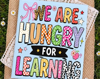 We Are Hungry For Learning PNG: Back To School Teacher Quote Classroom Motivation Student Welcome PNG (Digital Download)