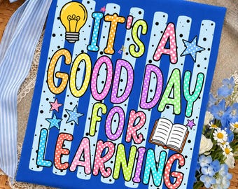 It's A Good Day For Learning PNG: Teacher Quote School Classroom Education Student Motivation PNG Back To School (Digital Download)