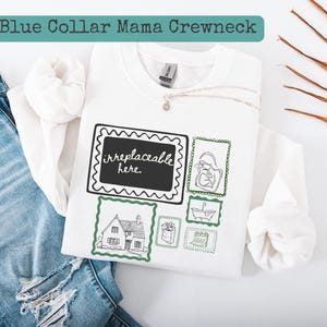 Stay At Home Blue Collar Mama Sweatshirt, Irreplaceable Here Motherhood Crewneck, Gift for Wife
