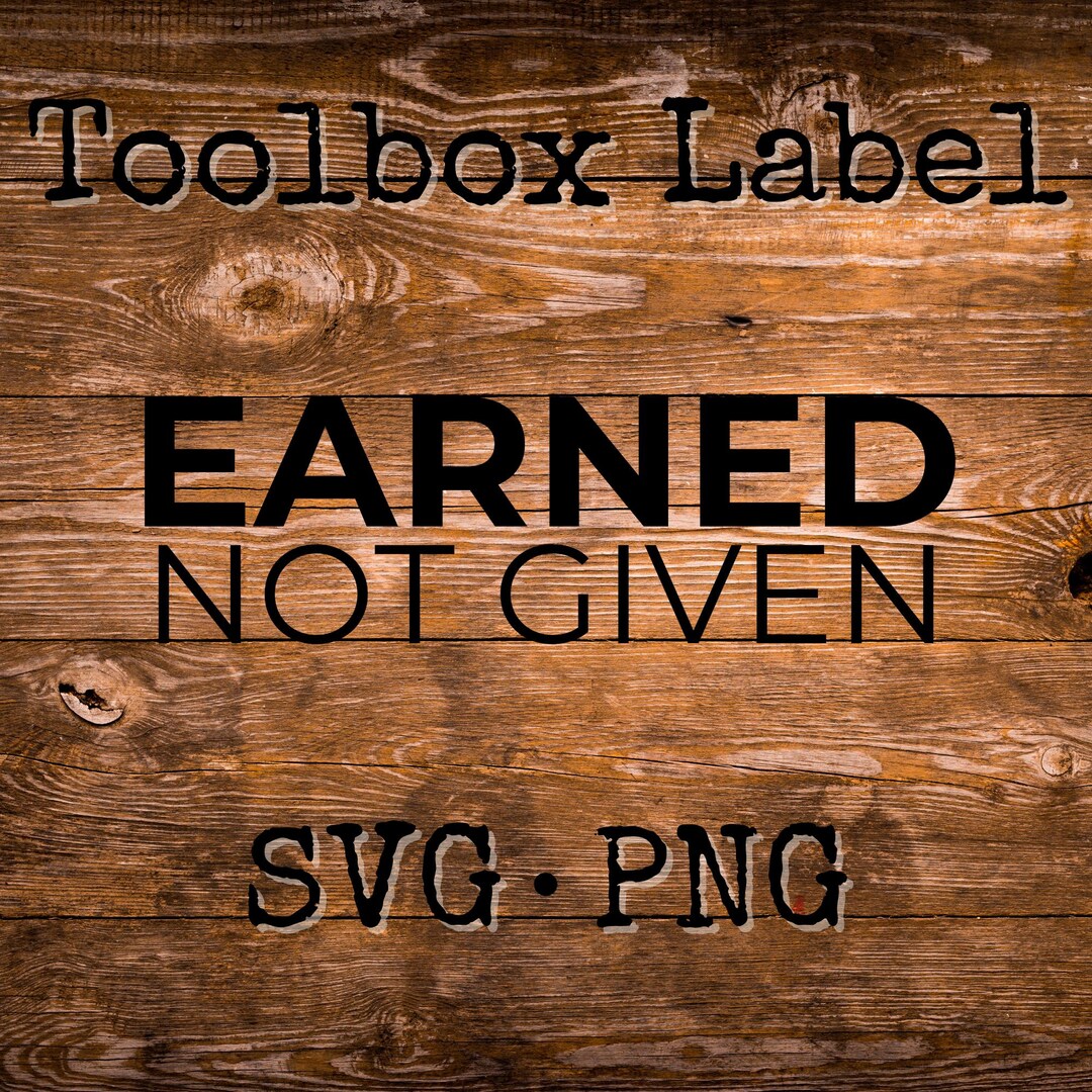 Earned Sign Earned Not Given SVG PNG | Toolbox Decal Design | Workshop Sign File ...