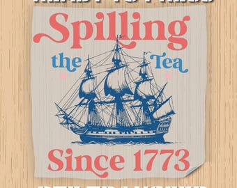 Spilling the Tea Since 1773 DTF Transfer, 4th of July Heat Transfer, Patriotic Boston Tea Party, Ready to Press, Gang Sheet Print