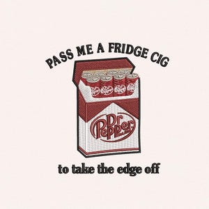 May include: Embroidered design of a cigarette pack with Dr. Pepper cans. The text says "PASS ME A FRIDGE CIG to take the edge off." Available in 5 sizes. The design uses red, white, and black colours.
