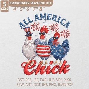 May include: An embroidery machine file featuring three cartoon roosters in patriotic attire. The roosters wear sunglasses and are decorated with red, white, and blue colors. Text includes "ALL AMERICA Chick" and size options from 4" to 8".