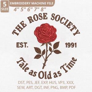 May include: An embroidery machine file featuring a red rose design with the text "THE ROSE SOCIETY" and "Tale as Old as Time". Includes file sizes from 4" to 8" and various file formats. Established in 1991.