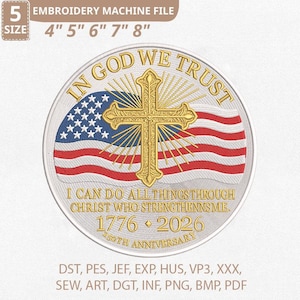 Puede incluir: Un archivo de máquina de bordar con un diseño circular. Presenta el texto "IN GOD WE TRUST" y una cruz dorada sobre una bandera estadounidense. El diseño incluye el texto "I CAN DO ALL THINGS THROUGH CHRIST WHO STRENGTHENNSME. 1776-2026 250TH ANNIVERSARY".