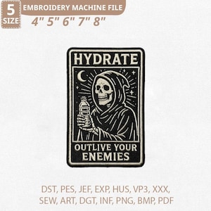 May include: Black and white embroidered patch featuring a Grim Reaper holding a water bottle. The patch reads "HYDRATE" above the image and "OUTLIVE YOUR ENEMIES" below. Available sizes are 4", 5", 6", 7", and 8".