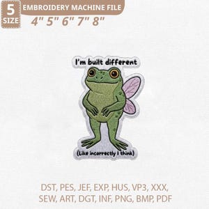 May include: An embroidery machine file featuring a green frog with fairy wings and the text "I'm built different" and "(Like incorrectly I think)". The file sizes are 10.16cm, 12.7cm, 15.24cm, 17.78cm, and 20.32cm in size.