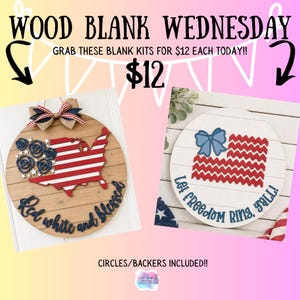 May include: Wooden blank kits for Wood Blank Wednesday. One kit features a USA map with red and white stripes, blue flowers, and the text "Red, white, and blessed." The other kit has a flag design and the text "Let freedom ring, y'all!"