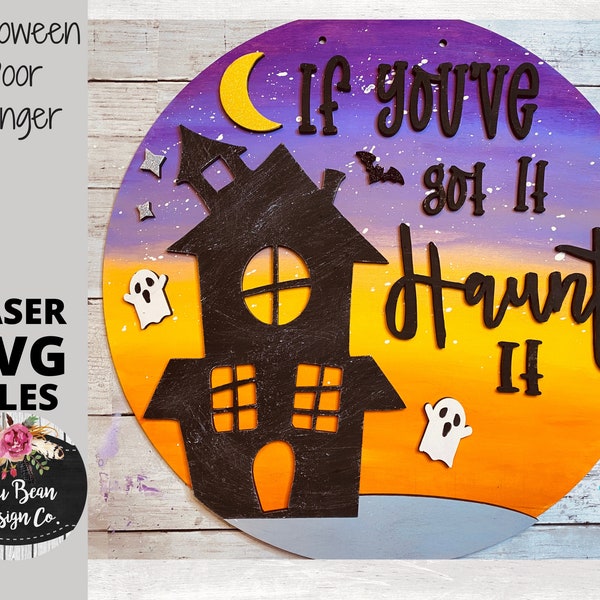 If You've got it Haunt It Haunted House Round Door Hanger Halloween Sign SVG Laser Glowforge File Wood Cutting