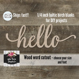 May include: Wooden cutout of the word "hello" in a cursive font. The cutout is made from 1/4 inch Baltic birch wood and is available in various sizes and fonts.