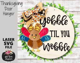 Gobble til you Wobble Turkey Thanksgiving Fall Autumn Round Door Hanger SVG laser Glowforge file Digital Cut File Wood template