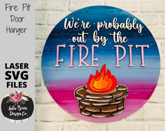 We're Probably out at the Fire Pit Sign Round Laser Glowforge Wood File Digital Cut File Cutting SVG