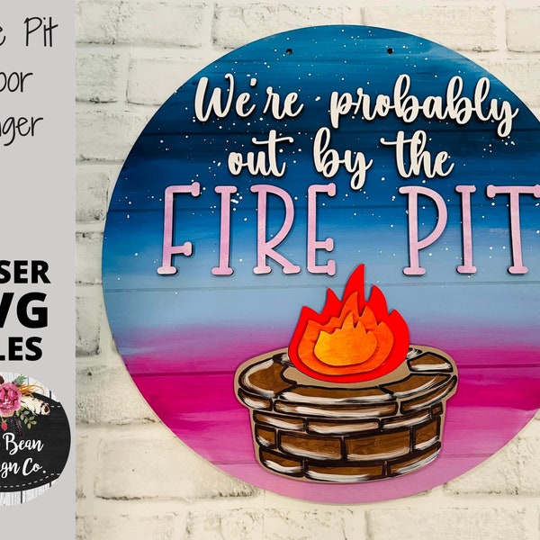 We're Probably out at the Fire Pit Sign Round Laser Glowforge Wood File Digital Cut File Cutting SVG