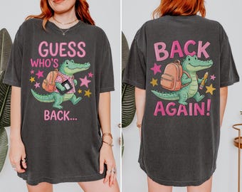 Comfort Colors® Guess Who's Back Shirt, Funny Back to School Alligator Tee, First Day Teacher Shirt, Cute Teacher Gift