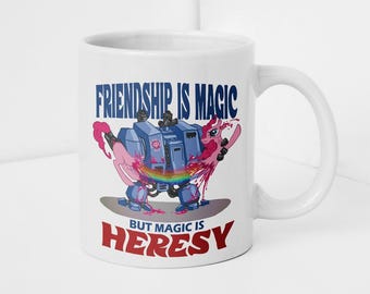 Friendship is magic but Magic is heresy Purge heretic gift Grimdark Ceramic meme mug 15oz, 11oz