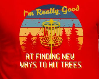 Disc Golf Humorous T-Shirt | I'm Really Good at Finding Trees Tee