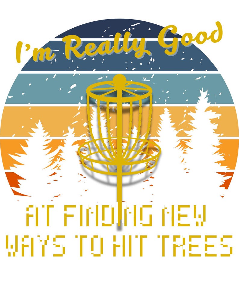 Op de afbeelding: Retro-stijl grafische afbeelding met een gele discgolfmand en een bos silhouet. De tekst luidt "I'm Really Good" en "At Finding New Ways To Hit Trees". De achtergrond heeft horizontale strepen in blauw, teal, oranje en wit.