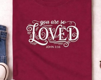 You Are So Loved Christian T Shirt