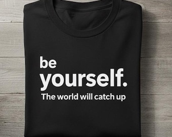 Be Yourself Shirt Motivational Message Tee