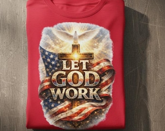 Let God Work Christian Patriotic T Shirt Faith Cross Dove Tee