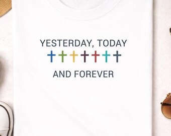 Christian T Shirt Yesterday Today Forever