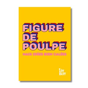Peut inclure: Une affiche jaune avec les mots "FIGURE DE POULPE" en rose et bleu, et "MAIS IDÉES BIEN CALÉES" en rose. L'affiche présente également un logo avec les mots "kiff" dans une police stylisée.