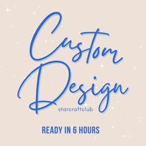 May include: A light beige background with blue cursive text that reads "Custom Design" and the text "starcraftclub" below. The text "READY IN 6 HOURS" is in blue, sans-serif font at the bottom of the image. White star shapes are scattered across the background.