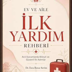 Könnte beinhalten: Ein Buchcover mit dem Titel EV VE AİLE İLK YARDIM REHBERİ und dem Untertitel Acil Durumlarda Bilinçli ve Güvenli İlk Adımlar von Dr. Esra Baraz Sevim. Das Design zeigt einen roten Erste-Hilfe-Kasten, eine Verbandrolle und ein Haus.