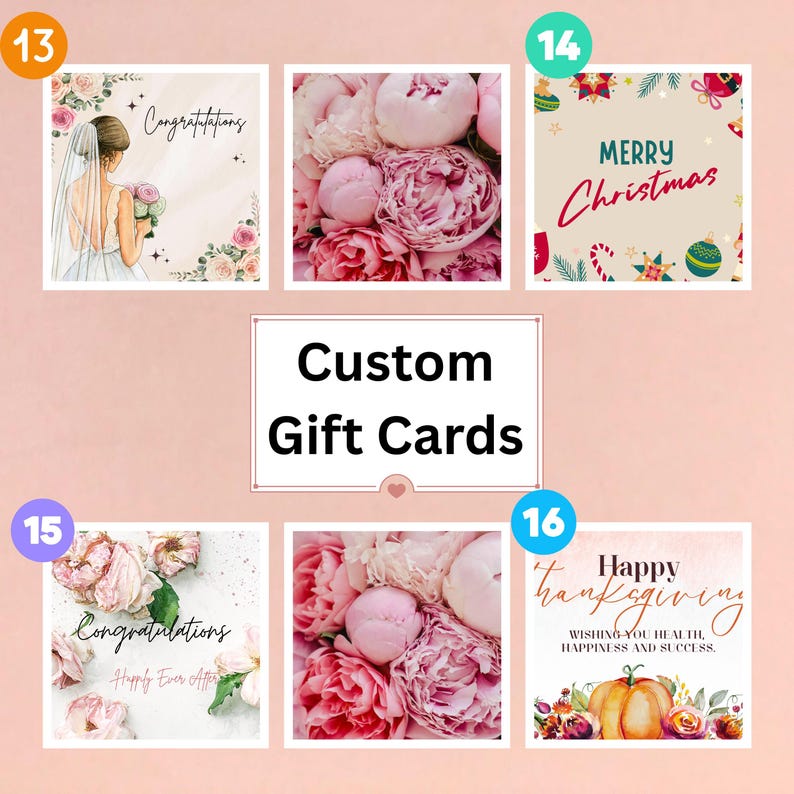 May include: A collection of custom gift cards with various designs. One card features a bride, another says "Merry Christmas," and a third says "Happy Thanksgiving." Other cards display floral arrangements and the word "Congratulations."