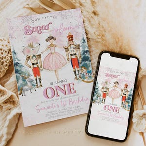 May include: A birthday invitation with a whimsical design featuring a mouse, ballerina, and nutcracker. The invitation reads "Our Little Sugar Plum is Turning One" with event details. A smartphone displays the same invitation.